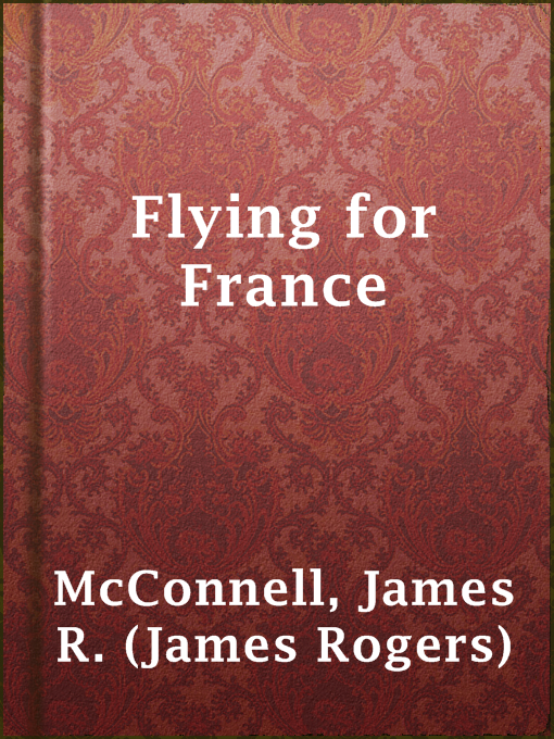 Title details for Flying for France by James R. (James Rogers) McConnell - Available